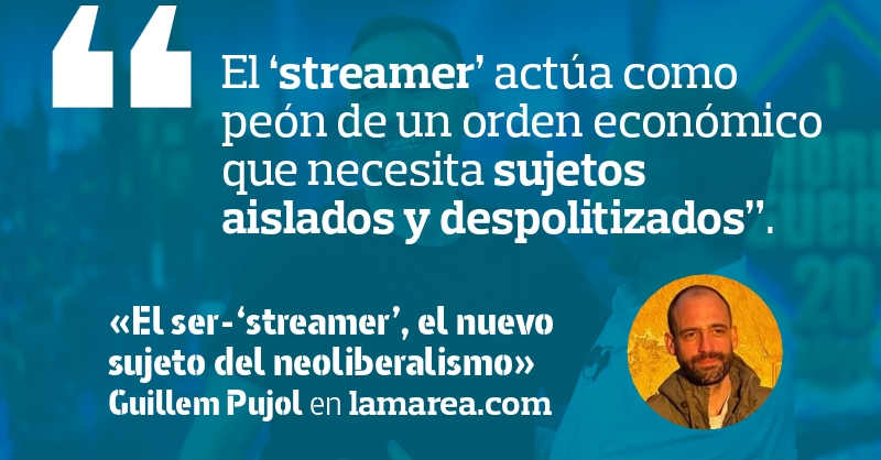 El ser-‘streamer’, el nuevo sujeto del neoliberalismo
