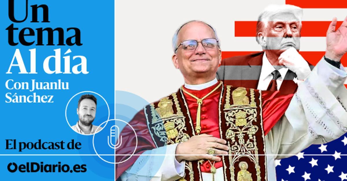 ???? PODCAST | Un papa León para el mundo Trump